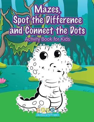 Mazes, Spot the Difference and Connect the Dots Activity Book for Kids by Activity Books, Bobo's Children