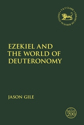 Ezekiel and the World of Deuteronomy by Gile, Jason
