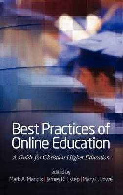 Best Practices for Online Education: A Guide for Christian Higher Education by Maddix, Mark a.