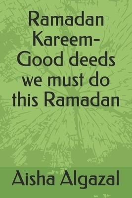 Ramadan Kareem-Good deeds we must do this Ramadan by Algazal, Aisha
