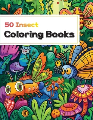 coloring book with insect: A Coloring Book of 50 Fascinating Insects by Ki, Gu