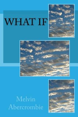 What If by Abercrombie, Melvin L.