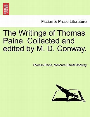 The Writings of Thomas Paine. Collected and edited by M. D. Conway. by Paine, Thomas