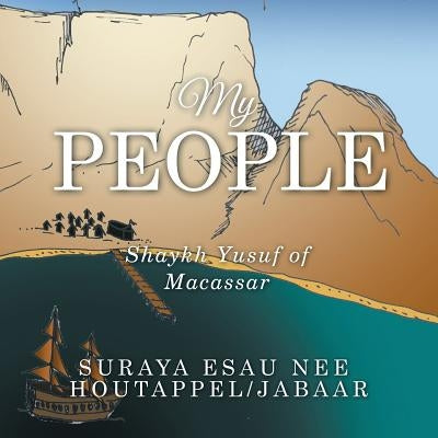 My People: Shaykh Yusuf of Macassar by Esau, Suraya