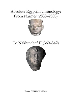 Absolute Egyptian chronology: From Narmer (2838-2808) to Nakhtnebef II (360-342) by Gertoux, Gerard