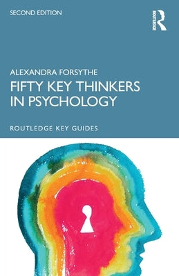 Fifty Key Thinkers in Psychology by Forsythe, Alexandra