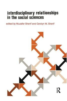 Interdisciplinary Relationships in the Social Sciences by Sherif, Muzafer