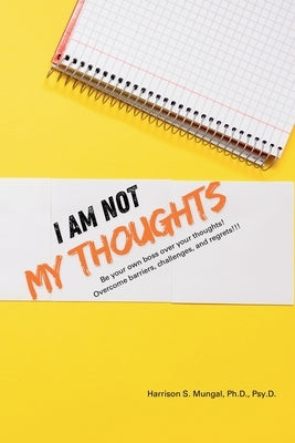 I Am Not My Thoughts by Mungal, Harrison