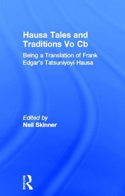 Hausa Tales and Traditions: Being a Translation of Frank Edgar's Tatsuniyoyi Na Hausa by Skinner, Neil