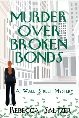 Murder Over Broken Bonds: A Wall Street Mystery by Saltzer, Rebecca