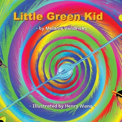 Little Green Kid: A little girl's adventure by Hendricks, Melanie