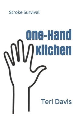 One-Hand Kitchen: Stroke Survival by Davis, Teri