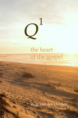 Q1: the Heart of the Gospel by Van Den Dungen, Wim