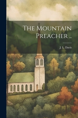 The Mountain Preacher .. by Davis, J. L.