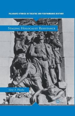 Staging Holocaust Resistance by Plunka, Gene A.