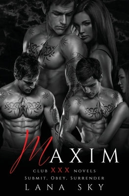 Maxim: The Complete Trilogy: A Dark Billionaire Romance: Submit, Obey, & Surrender by Sky, Lana