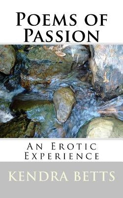 Poems of Passion: An Erotic Experience by Betts, Kendra