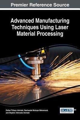 Advanced Manufacturing Techniques Using Laser Material Processing by Akinlabi, Esther Titilayo
