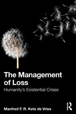 The Management of Loss: Humanity's Existential Crises by Kets de Vries, Manfred F. R.