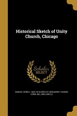 Historical Sketch of Unity Church, Chicago by Greeley, Samuel Sewell 1824-1916
