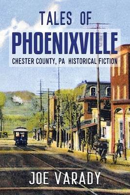 Tales of Phoenixville by Varady, Joe