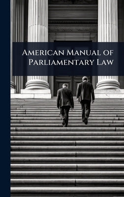 American Manual of Parliamentary Law by