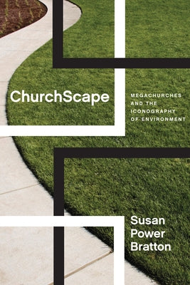 Churchscape: Megachurches and the Iconography of Environment by Bratton, Susan Power