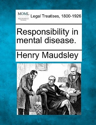 Responsibility in Mental Disease. by Maudsley, Henry