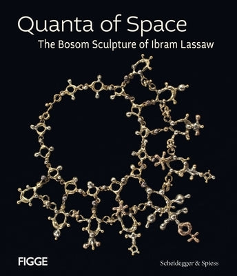 Quanta of Space: The Bosom Sculpture of Ibram Lassaw by Wallace, Andrew
