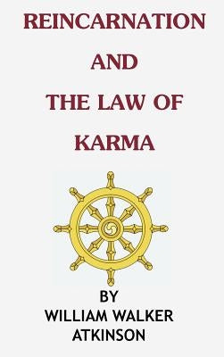Reincarnation and the Law of Karma by Atkinson, William Walker