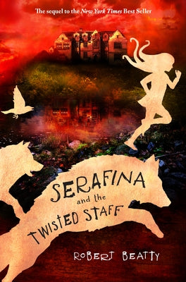 Serafina and the Twisted Staff (the Serafina Series Book 2) by Beatty, Robert