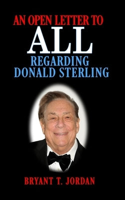 An Open Letter to ALL Regarding Donald Sterling by Jordan, Bryant T.