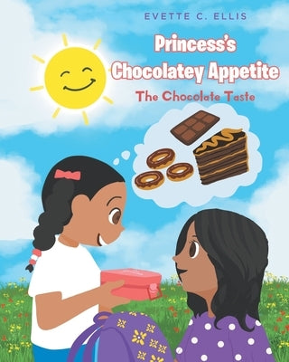 Princess's Chocolatey Appetite: The Chocolate Taste by Ellis, Evette C.