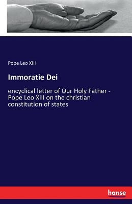 Immoratie Dei: encyclical letter of Our Holy Father - Pope Leo XIII on the christian constitution of states by Leo XIII, Pope