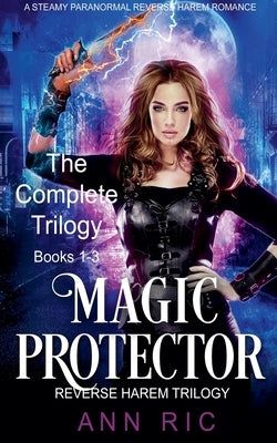 Magic Protector - Complete Trilogy Books 1-3 (A Steamy Paranormal Reverse Harem Romance) by Ric, Ann