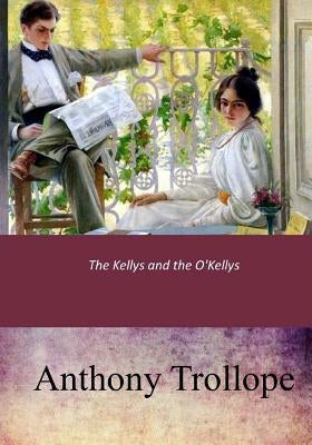 The Kellys and the O'Kellys by Trollope, Anthony