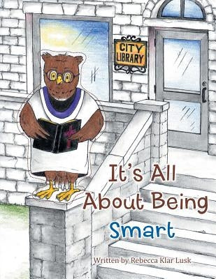 It's All About Being Smart by Lusk, Rebecca Klar