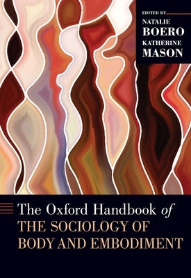 The Oxford Handbook of the Sociology of Body and Embodiment by Boero, Natalie