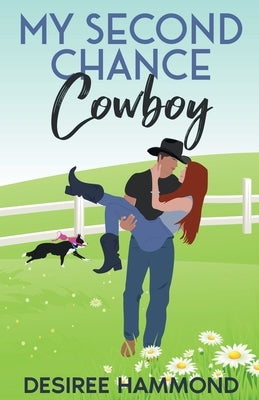 My Second Chance Cowboy: A Cavanaugh Brother's Sweet Small Town Romance by Hammond, Desiree