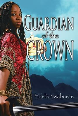 Guardian of the Crown by Nwabueze, Fidelis