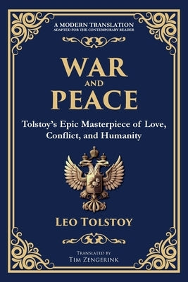 War and Peace: Tolstoy's Epic Masterpiece of Love, Conflict, and Humanity by Tolstoy, Leo