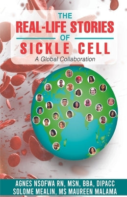 The Real-Life Stories Of Sickle Cell - A Global Collaboration by Nsofwa, Agnes