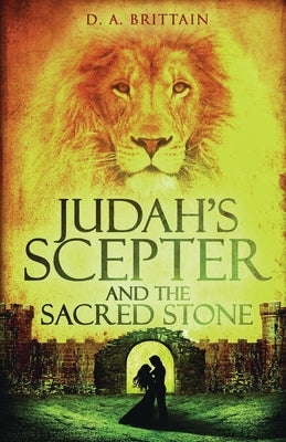 Judah's Scepter and the Sacred Stone by Brittain, D. A.