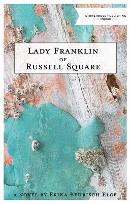 Lady Franklin of Russell Square by Behrisch Elce, Erika
