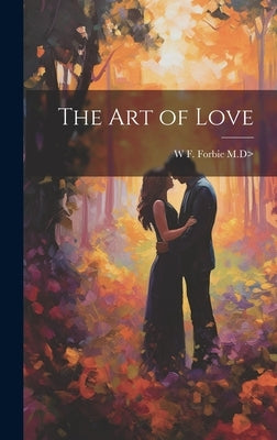 The Art of Love by Forbie, W. F.