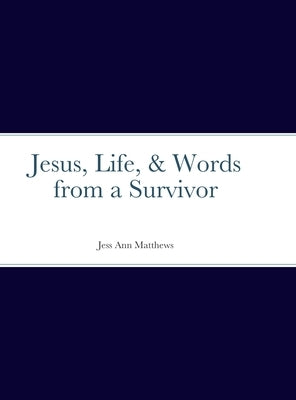 Jesus, Life, & Words from a Survivor by Matthews, Jessica