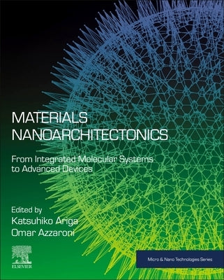 Materials Nanoarchitectonics: From Integrated Molecular Systems to Advanced Devices by Ariga, Katsuhiko