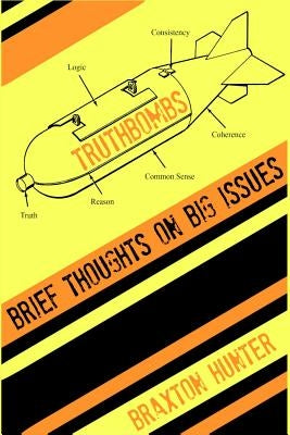 Truthbombs: Brief Thoughts on Big Issues by Hunter, Braxton
