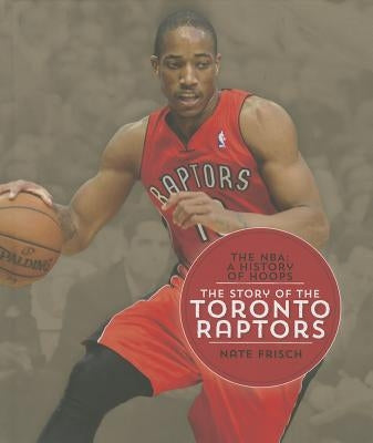 The Story of the Toronto Raptors by Frisch, Nate