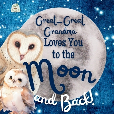 Great-Great Grandma Loves You to the Moon and Back: A Beautiful Story of Love That Stretches as Far as the Stars by Press, Sweet Sprout